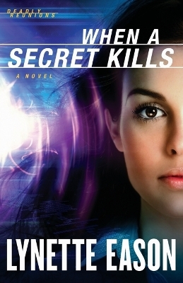 When a Secret Kills &ndash; A Novel - Lynette Eason
