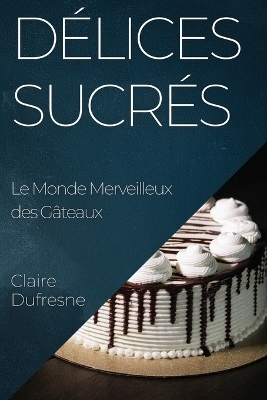 Délices Sucrés - Claire DuFresne