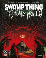 Swamp Thing: Gr&uuml;ne H&ouml;lle - Jeff Lemire, Doug Mahnke, Shawn Moll