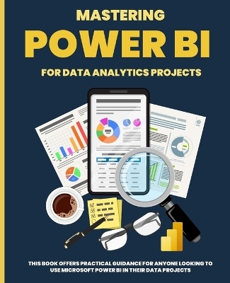 Mastering POWER BI for Data Analytics Projects - Kiet Huynh
