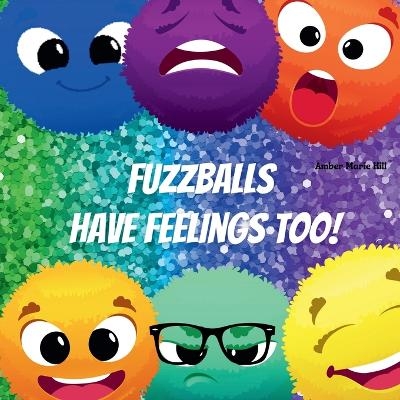 Fuzzballs Have Feelings Too! - Amber M Hill