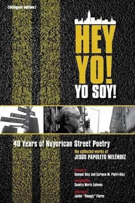 Hey Yo! Yo Soy! &ndash; 40 Years of Nuyorican Street Poetry, A Bilingual Edition - Jesus Papoleto Melendez