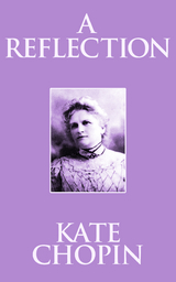 A Reflection - Kate Chopin
