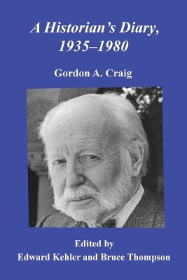 A Historian's Diary, 1935-1980 - Gordon A Craig