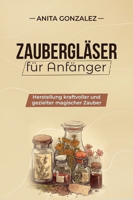 Zaubergl&auml;ser f&uuml;r Anf&auml;nger - Anita Gonzalez