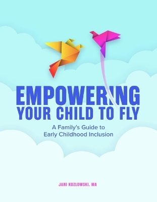 Empowering Your Child to Fly - Jani Kozlowski