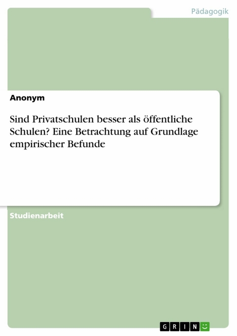 Sind Privatschulen besser als &ouml;ffentliche Schulen? Eine Betrachtung auf Grundlage empirischer Befunde