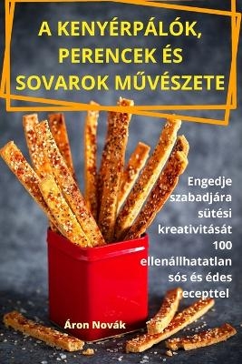 A Kenyérpálók, Perencek És Sovarok MŰvészete