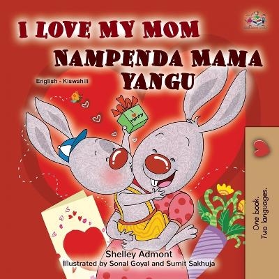 I Love My Mom (English Swahili Bilingual Book for Kids) - Shelley Admont, KidKiddos Books