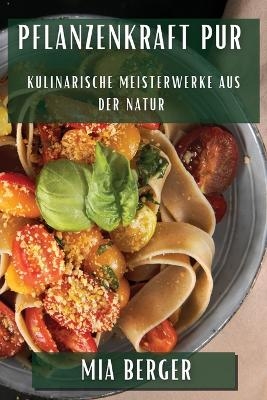 Pflanzenkraft pur - Mia Berger