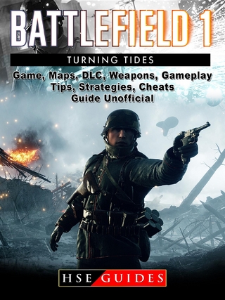Battlefield 1 Turning Tides Game, Maps, DLC, Weapons, Gameplay, Tips, Strategies, Cheats, Guide Unofficial
