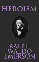 Heroism - Ralph Waldo Emerson
