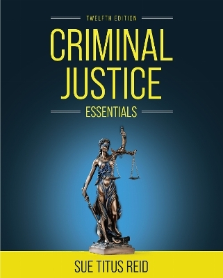 Criminal Justice Essentials - Sue Titus Reid