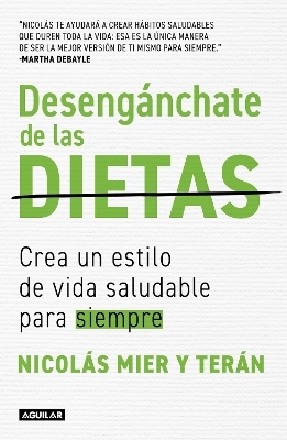 Desengánchate de las dietas: Crea un estilo de vida saludable para siempre / Free Yourself From Diets