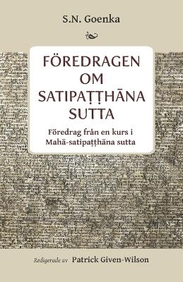 F&ouml;redragen om Satipaṭṭhāna sutta - S N Goenka