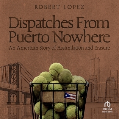 Dispatches from Puerto Nowhere - Robert Lopez