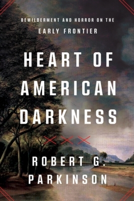 Heart of American Darkness - Robert G. Parkinson
