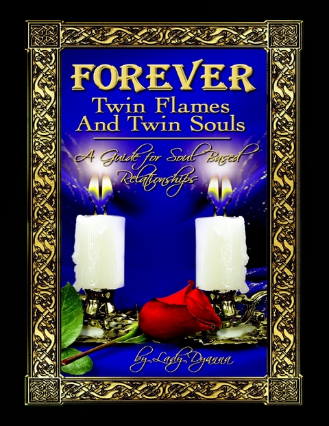 Forever: Twin Flames and Twin Souls A Guide for Soul Based Relationships -  Lady Dyanna