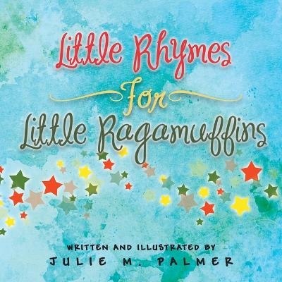 Little Rhymes For Little Ragamuffins - Julie M Palmer