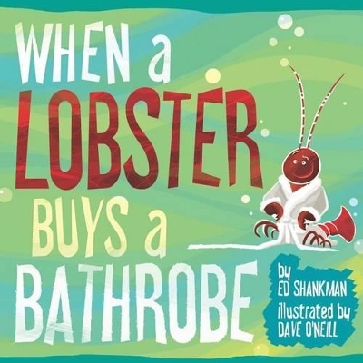 When a Lobster Buys a Bathrobe -  Edward Shankman