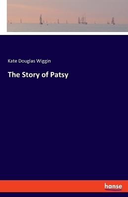 The Story of Patsy - Kate Douglas Wiggin