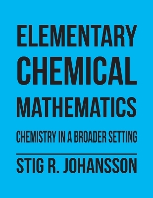 Elementary Chemical Mathematics - Stig R Johansson