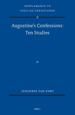 Augustine's Confessions: Ten Studies - Johannes van Oort