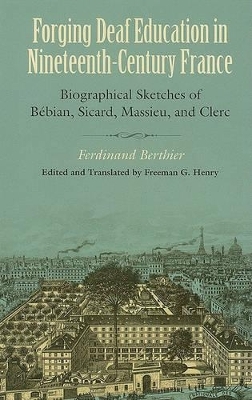 Forging Deaf Education in Nineteenth Century France - Biographical Sketches of Bebian, Sicard, Massieu, and Clerc