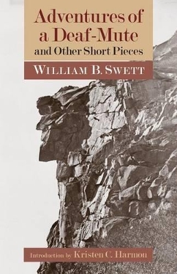 Adventures of a Deaf-Mute and Other Short Pieces - William B. Swett