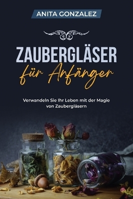 Zaubergl&auml;ser f&uuml;r Anf&auml;nger - Anita Gonzalez