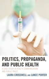 Politics, Propaganda, and Public Health -  Laura Crosswell,  Lance Porter