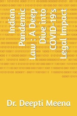 INDIAN PANDEMAMIC LAW: A DEEP DIVE INTO COVID-19'S LEGAL IMPACT - Deepti Meena