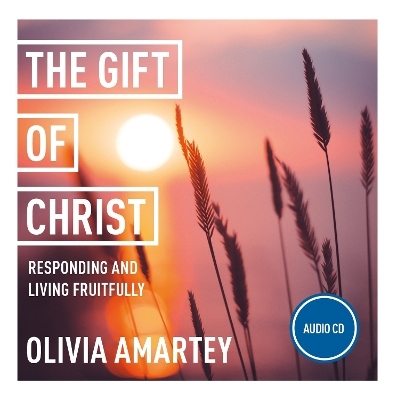 The Gift of Christ: Responding and Living Fruitfully - Olivia Amartey