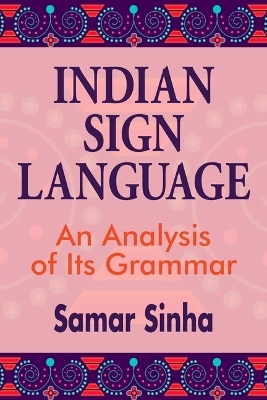 Indian Sign Language – An Analysis of Its Grammar - Samar Sinha