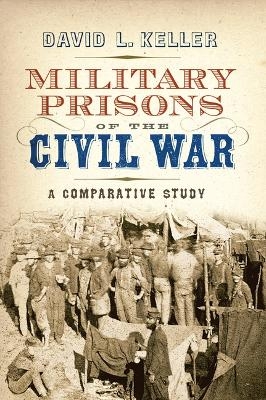 Military Prisons of the Civil War - David L Keller