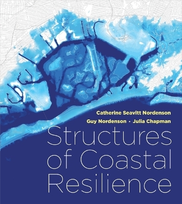 Structures of Coastal Resilience - Catherine Seavitt Nordenson, Guy Nordenson, Julia Chapman