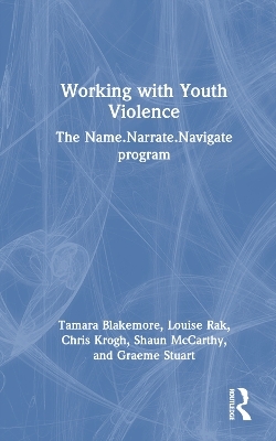Working with Youth Violence - Tamara Blakemore, Louise Rak, Chris Krogh, Shaun McCarthy, Graeme Stuart