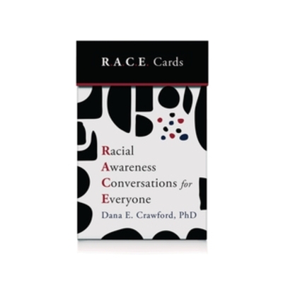 Racial Awareness Conversations for Everyone (R.A.C.E. Cards) - Dana E. Crawford