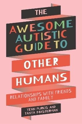 The Awesome Autistic Guide to Other Humans - Yenn Purkis, Tanya Masterman