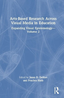 Arts-Based Research Across Visual Media in Education