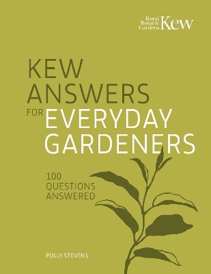 Kew Answers for Everyday Gardeners - Kew Royal Botanic Gardens, Polly Stevens