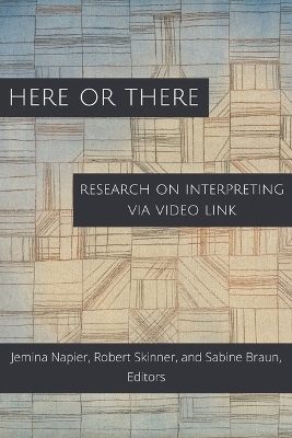 Here or There – Research on Interpreting via Video Link - Jemina Napier, Robert Skinner, Sabine Braun