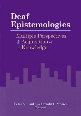 Deaf Epistemologies - Multiple Perspectives on the Acquisition of Knowledge - Peter Paul, Donald F. Moores