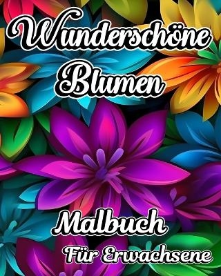 Wundersch&ouml;ne Blumen Malbuch f&uuml;r Erwachsene - Willie Jones