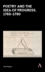 Poetry and the Idea of Progress, 1760&ndash;90 - John Regan