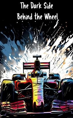 The Dark Side Behind the Wheel - Patricia Teixeira