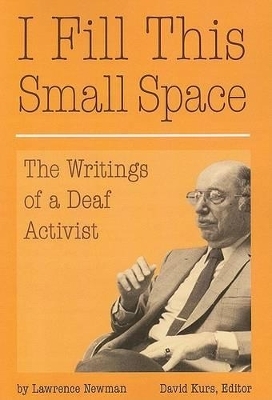 I Fill This Small Space - The Writings of a Deaf Activist - Lawrence C. Newman
