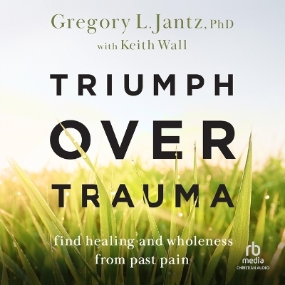 Triumph Over Trauma - Gregory L Jantz