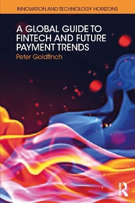 A Global Guide to FinTech and Future Payment Trends - Peter Goldfinch