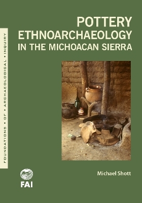 Pottery Ethnoarchaeology in the Michoac&aacute;n Sierra - Michael J. Shott